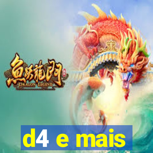 d4 e mais